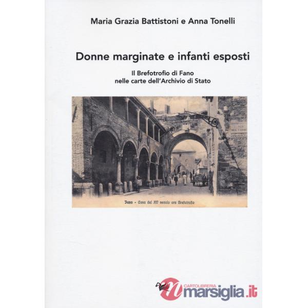 Donne marginate e infanti esposti. Il brefotrofio di Fano nelle carte dell'Archivio di Stato