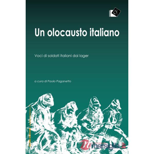 Olocausto italiano. Voci di soldati italiani dai lager (Un)
