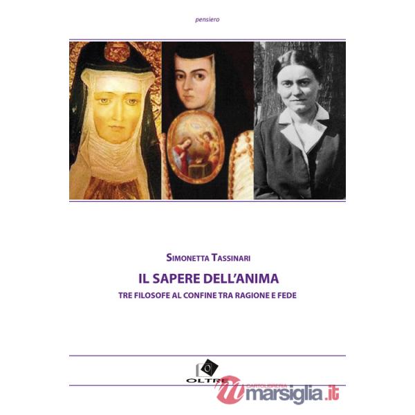 Sapere dell'anima. Tre filosofe al confine tra ragione e fede (Il)