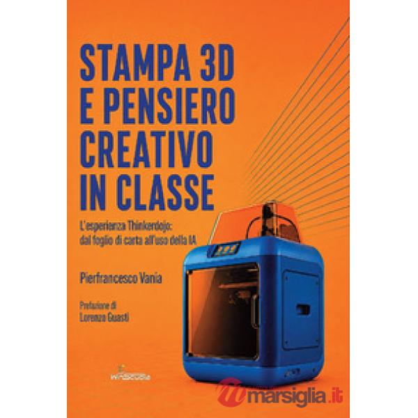 Stampa 3D e pensiero creativo in classe. L'esperienza Thinkerdojo: dal foglio di carta all'uso della IA