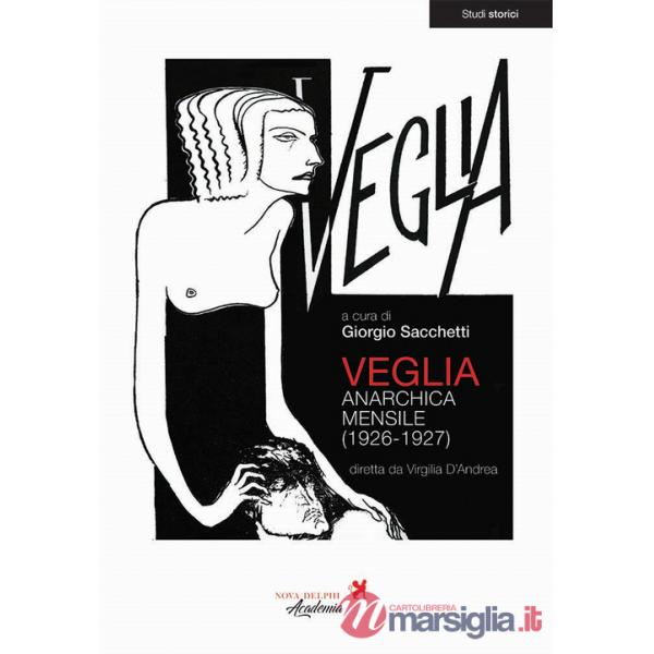 Veglia. Anarchica mensile (1926-1927). Ediz. integrale