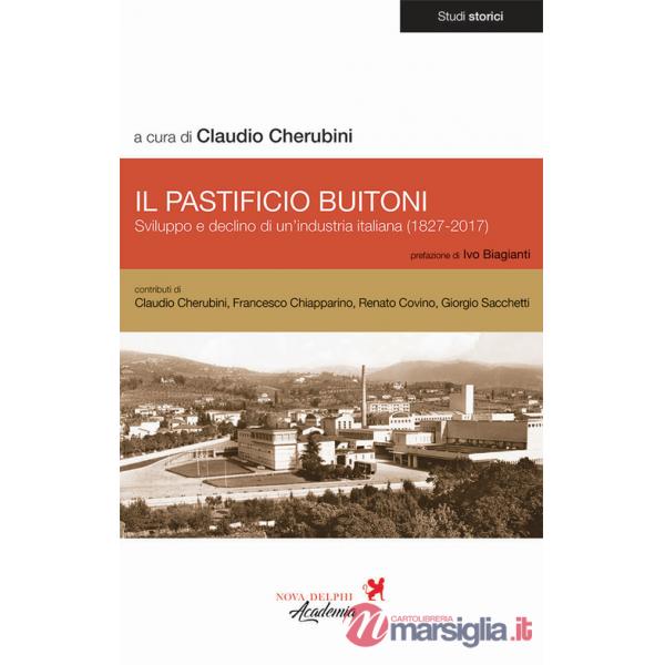 Pastificio Buitoni. Sviluppo e declino di un'industria italiana (1827-2017) (Il)