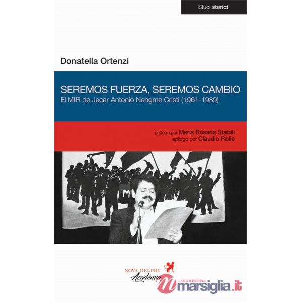 Seremos fuerza, seremos cambio. El MIR de Jecar Antonio Nehgme Cristi (1961-1989)