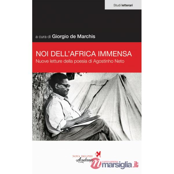 Noi dell'Africa immensa. Nuove letture della poesia di Agostino Neto