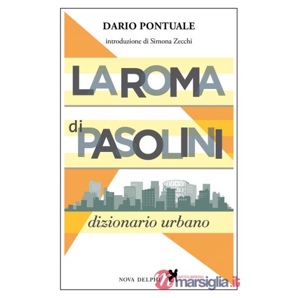Roma di Pasolini. Dizionario urbano. Nuova ediz. (La)