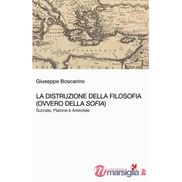 Distruzione della Filosofia (ovvero della Sofia). Socrate, Platone e Aristotele (La)