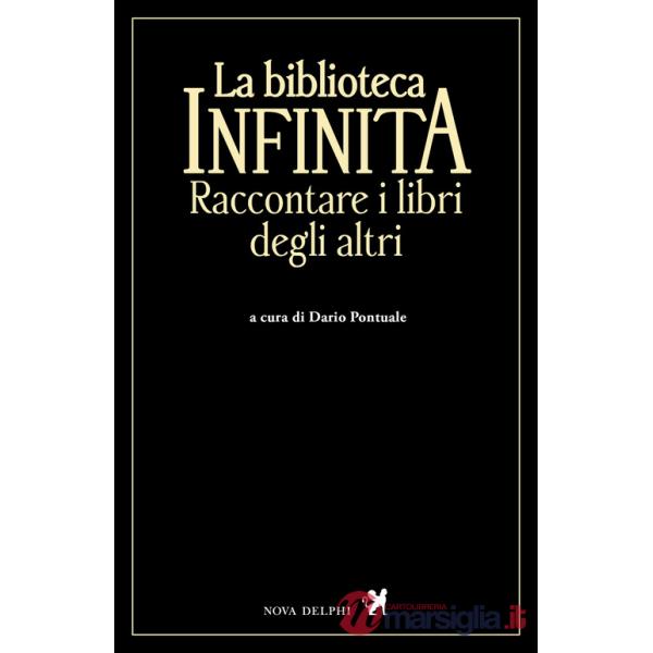 Biblioteca infinita. Raccontare i libri degli altri (La)