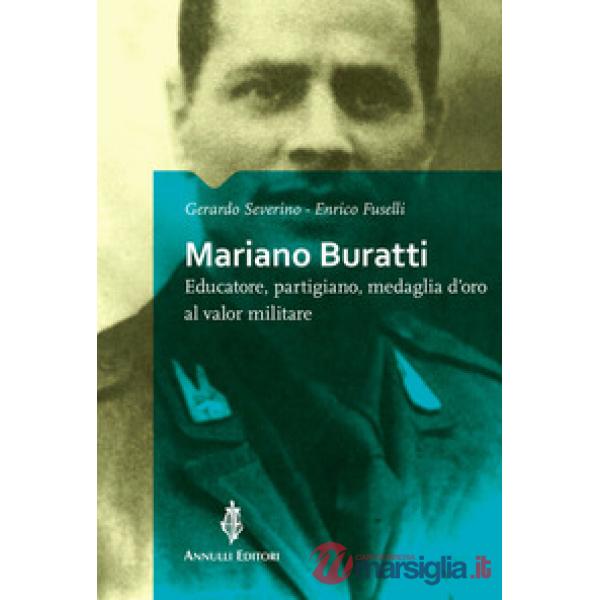 Mariano Buratti. Educatore, partigiano, medaglia d'oro al valor militare