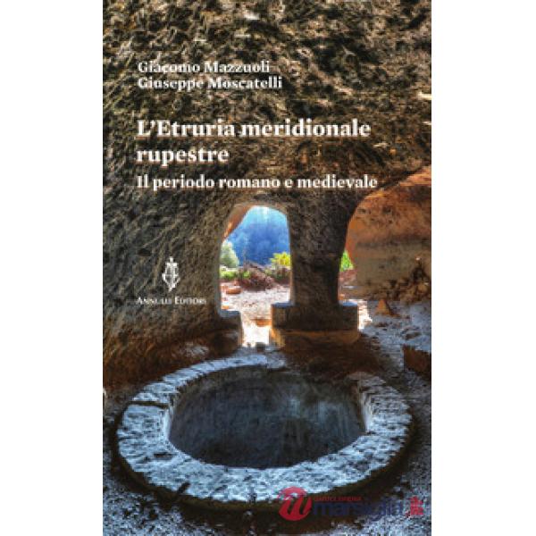 L'Etruria meridionale rupestre. Il periodo romano e medievale