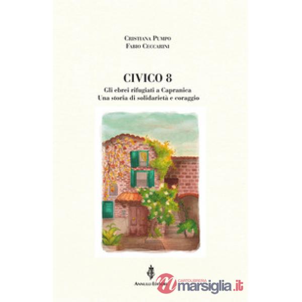 Civico 8. Gli ebrei rifugiati a Capranica. Una storia di solidarietà e coraggio