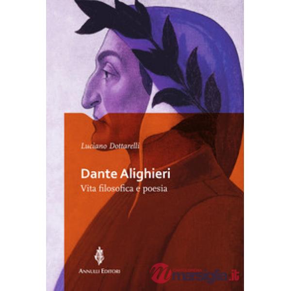 Dante Alighieri. Vita filosofica e poesia