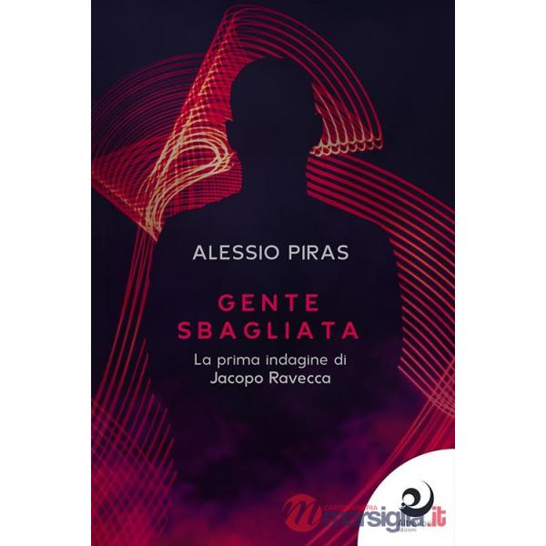 Gente sbagliata. La prima indagine di Jacopo Ravecca