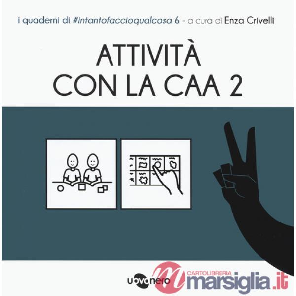 Attività con la CAA 2 . I quaderni di intantofaccioqualcosa. Vol. 6