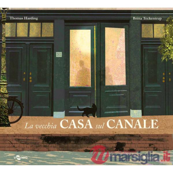 Vecchia casa sul canale. Ediz. illustrata (La)
