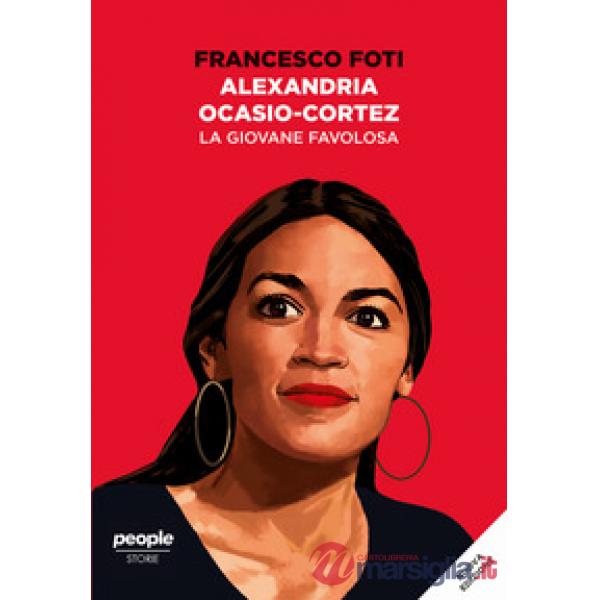 Alexandria Ocasio-Cortez. La giovane favolosa