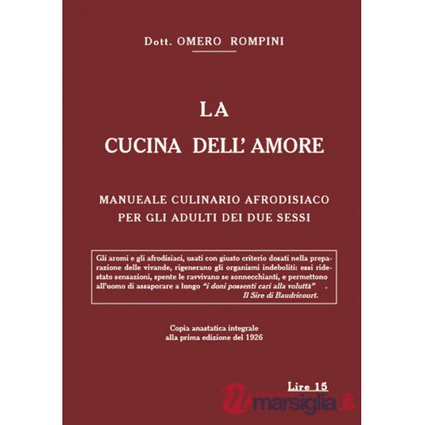 Cucina dell'amore. Manuale culinario afrodisiaco per gli adulti dei due sessi (rist. anast. 1926) (La)
