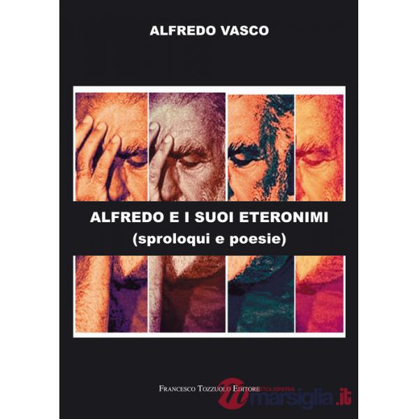 Alfredo e i suoi eteronimi. Sproloqui e poesie