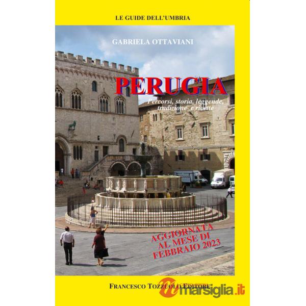 Perugia. Percorsi, storia, leggende, tradizioni e ricette