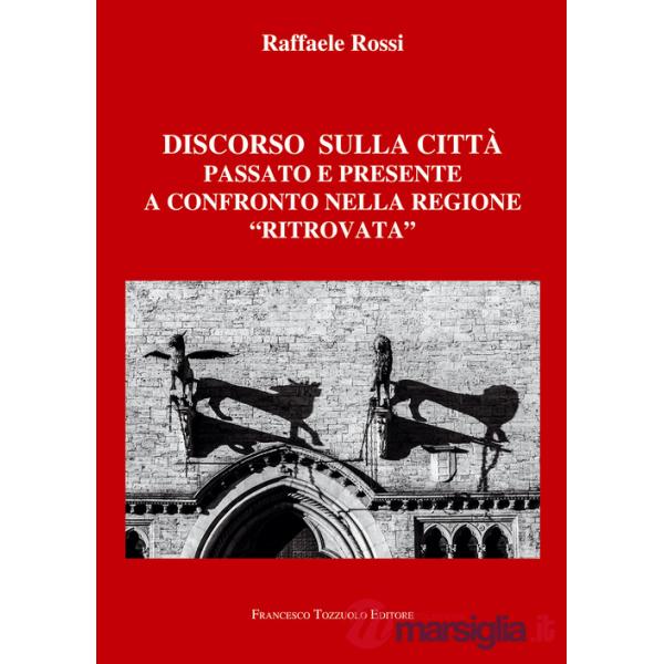 Discorso sulla città. Passato e presente a confronto nella regione «ritrovata»