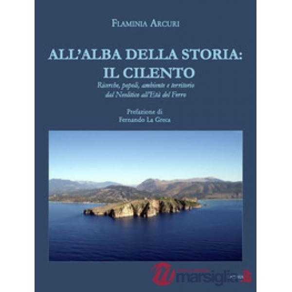 All'alba della storia: il Cilento. Ricerche, popoli, ambiente e territorio dal Neolitico all'Età del Ferro