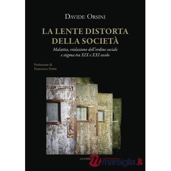 Lente distorta della società. Malattia, violazione dell'ordine sociale e stigma tra XIX e XXI secolo (La)