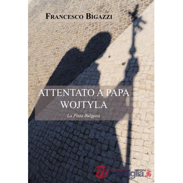 Attentato a Papa Wojtyla. La pista bulgara