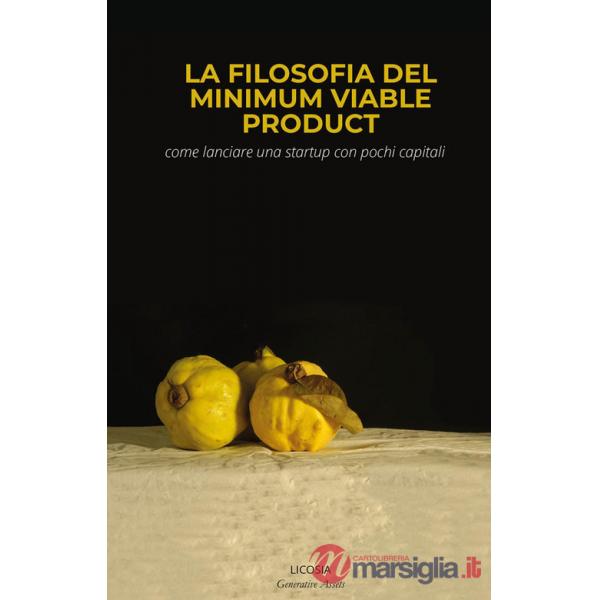 Filosofia del minimum Viable Product. Come lanciare una startup con pochi capitali (La)