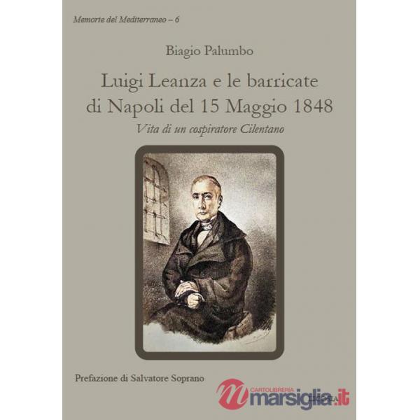 Luigi Leanza e le barricate di Napoli del 15 Maggio 1848. Vita di un cospiratore Cilentano