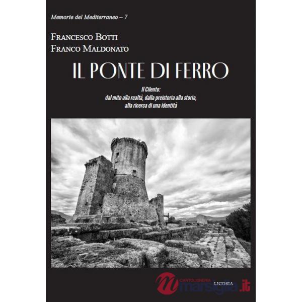 Ponte di ferro. Il Cilento: dal mito alla realtà, dalla preistoria alla storia, alla ricerca di una identità (Il)