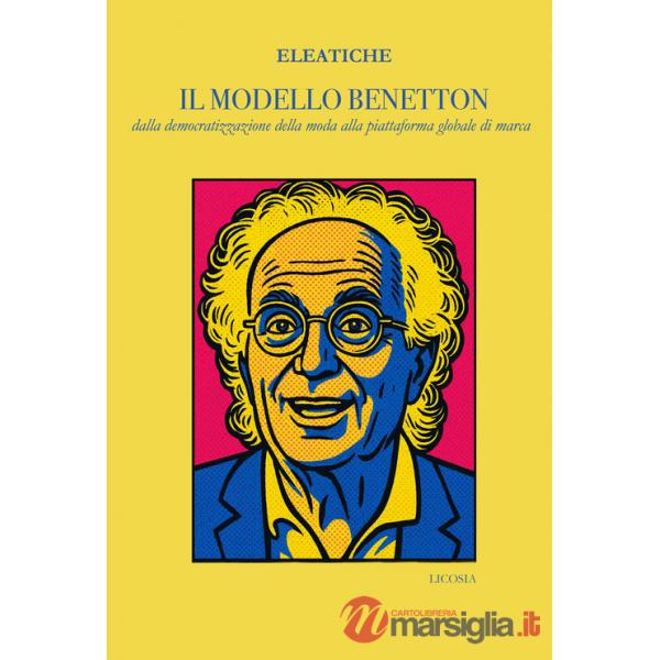 Modello Benetton. dalla democratizzazione della moda alla piattaforma globale di marca (Il)