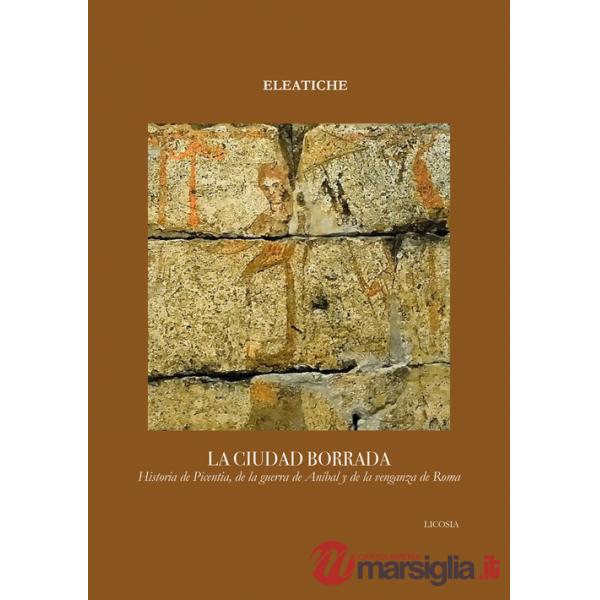Ciudad borrada. Historia de Picentia, de la guerra de Aníbal y de la venganza de Roma (La)