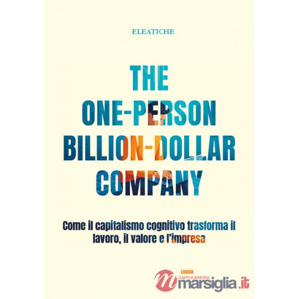 One-person billion-dollar company. Come il capitalismo cognitivo trasforma il lavoro, il valore e l'impresa (The)