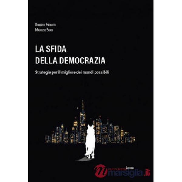 Sfida della democrazia. Strategie per il migliore dei mondi possibili (La)