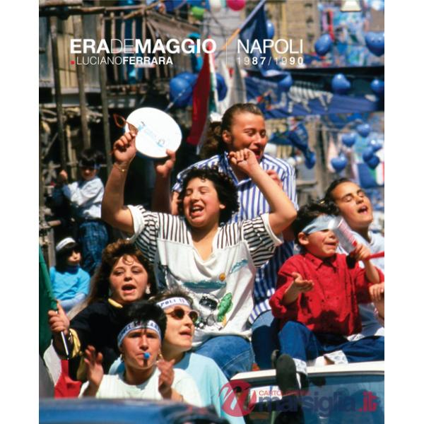 Era de maggio. Napoli 1987/1990. Ediz. illustrata