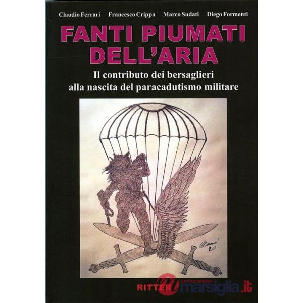 Fanti piumati dell'aria. Il contributo dei bersaglieri alla nascita del paracadutismo militare