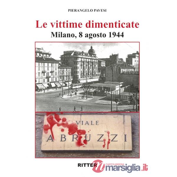 Vittime dimenticate. Milano, 8 agosto 1944 (Le)