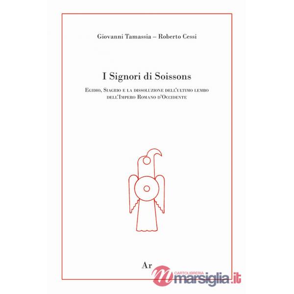 Signori di Soissons. Egidio, Siagrio e la dissoluzione dell'ultimo lembo dell'Impero Romano D'Occidente (I)