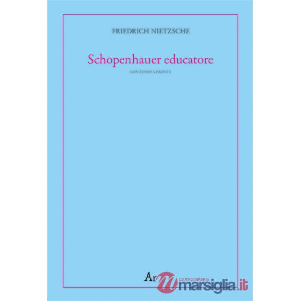 Schopenhauer educatore. Riflessioni avverse allo spirito del proprio tempo. Testo tedesco a fronte