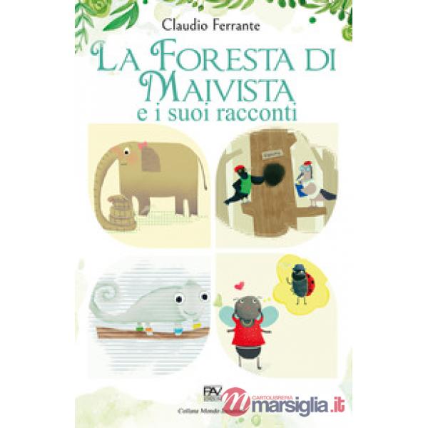 Foresta di Maivista e i suoi racconti. Ediz. illustrata (La)