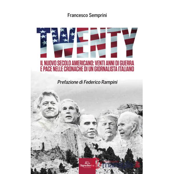 Twenty. Il nuovo secolo americano: venti anni di guerra e pace nelle cronache di un giornalista italiano