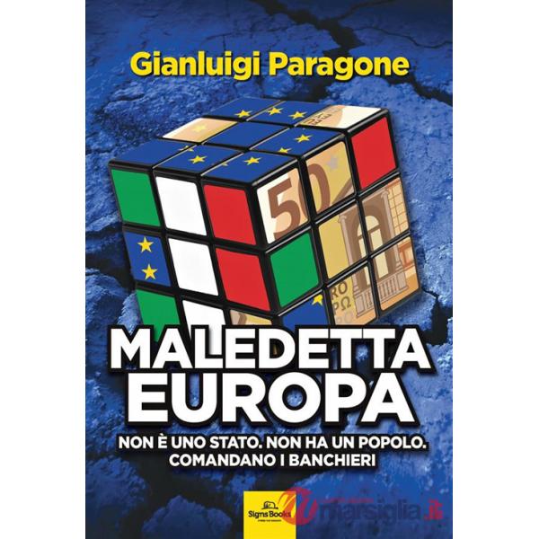Maledetta Europa. Non è uno Stato. Non ha un popolo. Comandano i banchieri