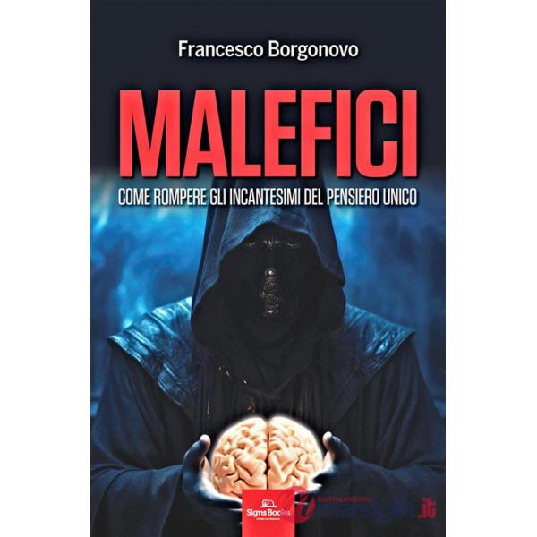 Malefici. Come rompere gli incantesimi del pensiero unico