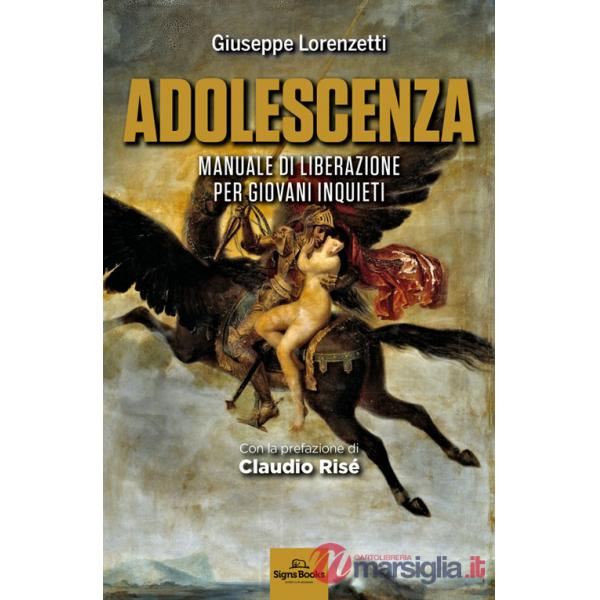 Adolescenza. Manuale di liberazione per giovani inquieti