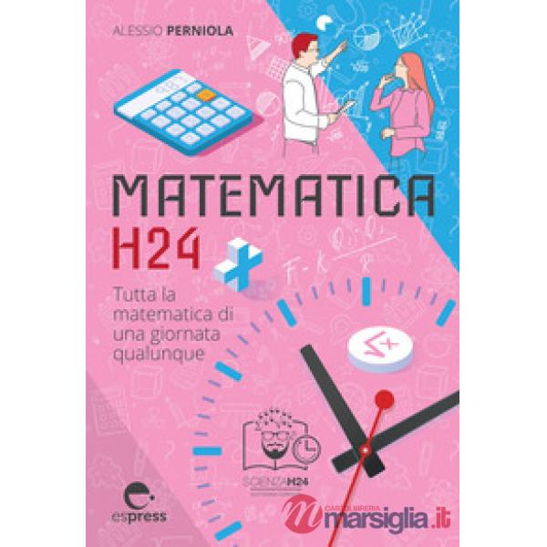 Matematica h24. Tutta la matematica di una giornata qualunque