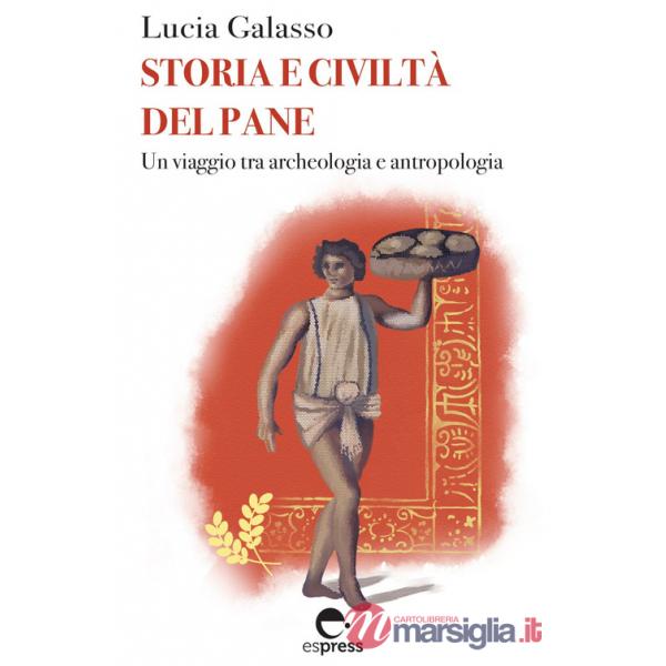 Storia e civiltà del pane. Un viaggio tra archeologia e antropologia