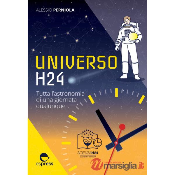 Universo h24. Tutta l'astronomia di una giornata qualunque