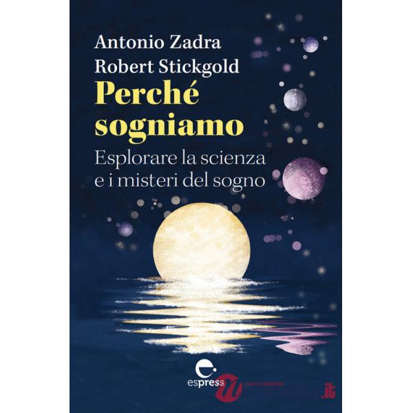 Perché sogniamo. Esplorare la scienza e i misteri del sogno