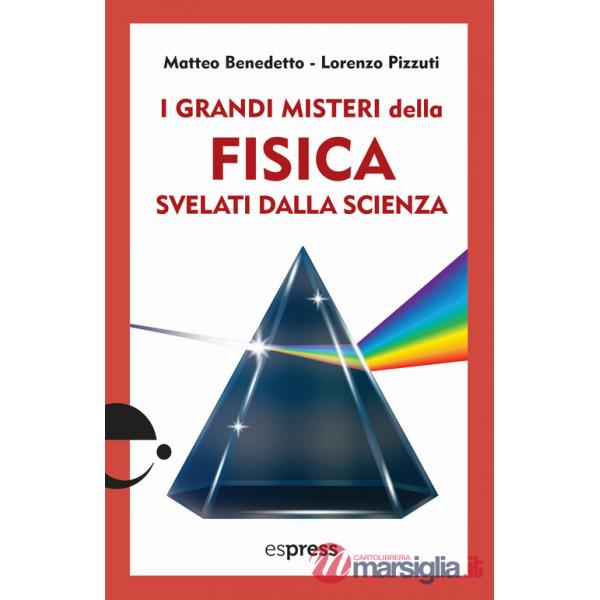 Grandi misteri della fisica svelati dalla scienza (I)
