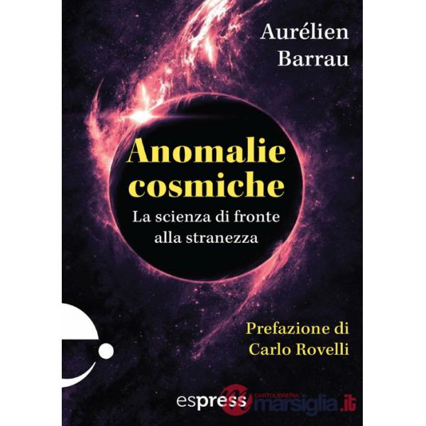 Anomalie cosmiche. La scienza di fronte alla stranezza