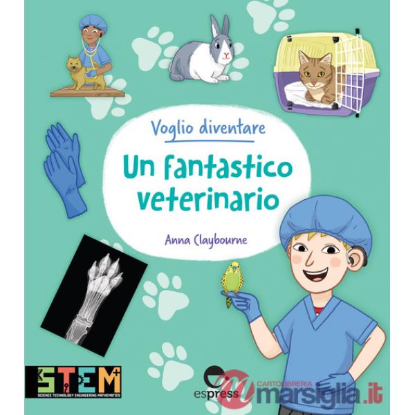 Voglio diventare un fantastico veterinario. Ediz. a colori